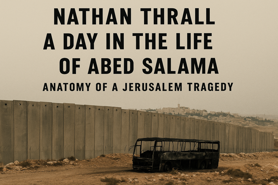 A Day in the Life of Abed Salama by Nathan Thrall: A Devastating True Story of Occupation and Loss
