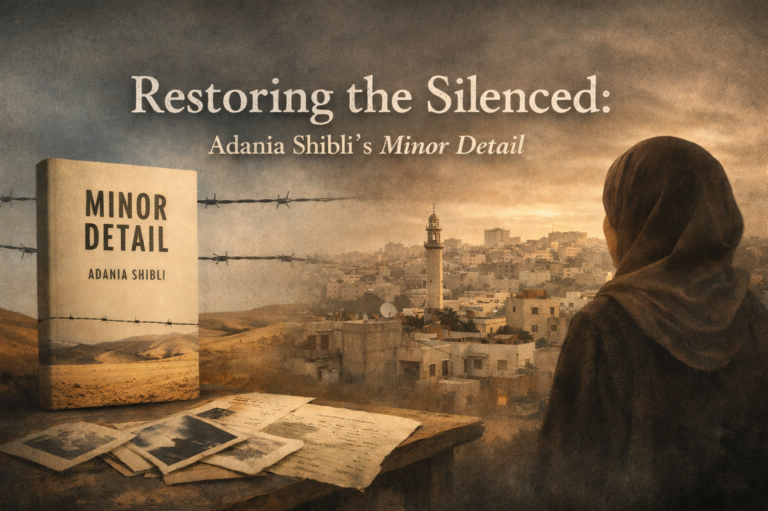 Restoring the Silenced: Reading Adania Shibli’s Minor Detail